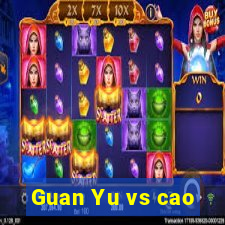 Guan Yu vs cao